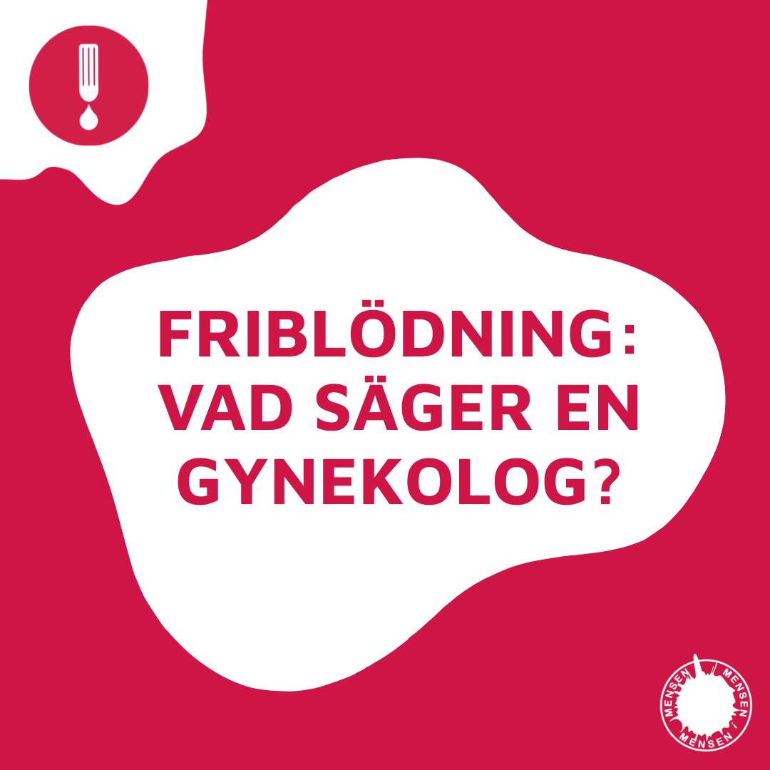 FRIBLÖDNING: VAD SÄGER GYNEKOLOGEN?